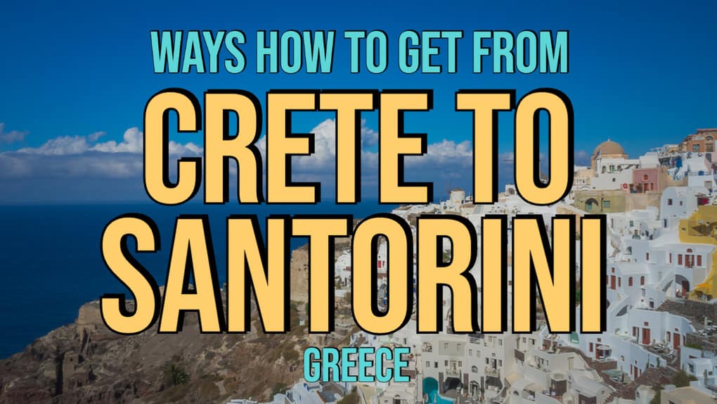 4 Ways How To Get From Crete To Santorini (Greece)